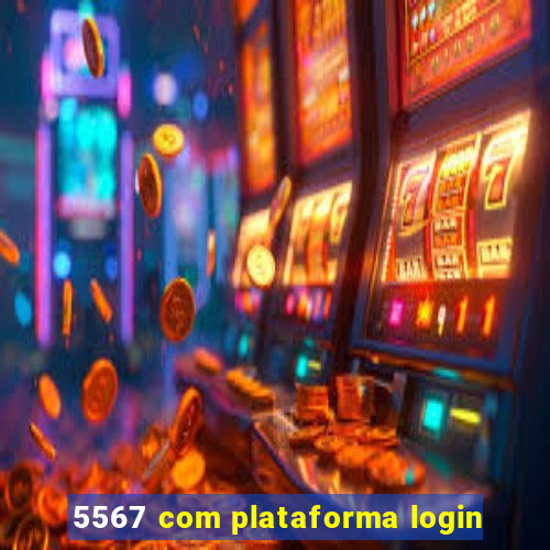 5567 com plataforma login